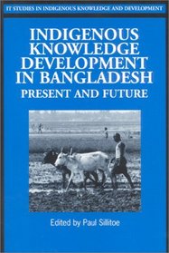 Indigenous Knowledge Development in Bangladesh: Present and Future (Indigenous Knowledge and Development Series)