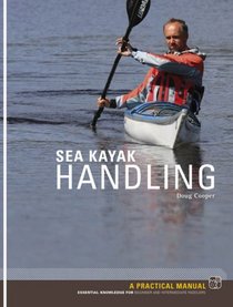Sea Kayak Handling: A Practical Manual, Essential Knowledge for Beginner and Intermediate Paddlers