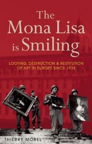 The Mona Lisa is Smiling: Looting, Destruction and Restitution of Art in Europe since 1933 (The Past in the Present)