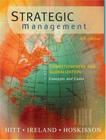 Strategic Management : Competitiveness and Globalization, Concepts and Cases