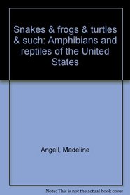 Snakes & frogs & turtles & such: Amphibians and reptiles of the United States