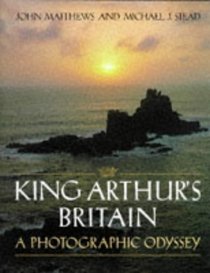 King Arthur's Britain: A Photographic Odyssey