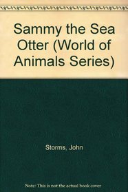 Sammy the Sea Otter (World of Animals Series)
