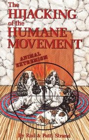 The Hijacking of the Humane Movement: Animal Extremism