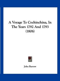 A Voyage To Cochinchina, In The Years 1792 And 1793 (1806)