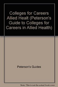 Gde To Colleges F/careers In Allied Health (Peterson's Guide to Colleges for Careers in Allied Health)