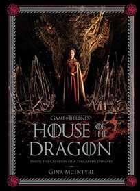 Game of Thrones: House of the Dragon: Inside the Creation of a Targaryen Dynasty