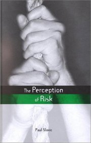 The Perception of Risk (Risk, Society and Policy Series)