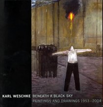 Karl Weschke: Beneath a Black Sky - Paintings and Drawings 1953-2004