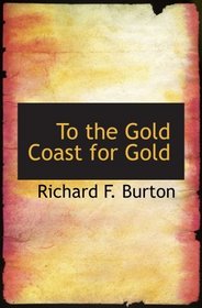 To the Gold Coast for Gold: A Personal Narrative in Two Volumes.Volume I