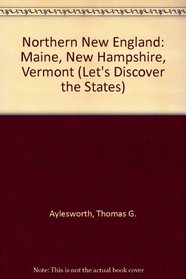Northern New England: Maine, New Hampshire, Vermont (Lets Discover the States)