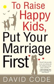 To Raise Happy Kids, Put Your Marriage First