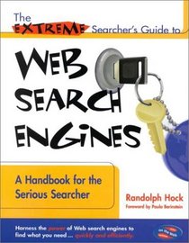 The Extreme Searcher's Guide to Web Search Engines: A Handbook for the Serious Searcher