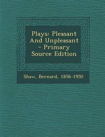 Plays: Pleasant and Unpleasant - Primary Source Edition