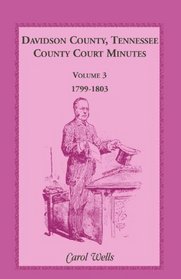 Davidson County, Tennessee, County Court Minutes, Volume 3, 1799-1803