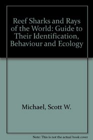 Reef Sharks & Rays of the World: A Guide to Their Identification Behavior and Ecology