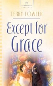 Except For Grace (Heartsong Inspirational Romance, No 750)