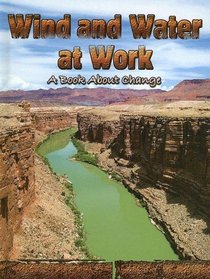 Wind and Water at Work: A Book About Change (Big Ideas for Young Scientists)