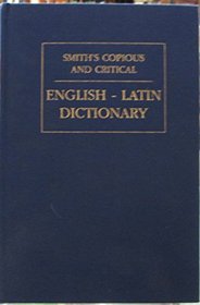 A Copious and Critical English-Latin Dictinary (Wpc Classics)