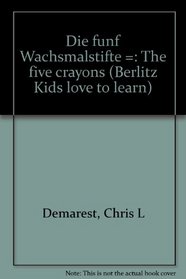 Die funf Wachsmalstifte =: The five crayons (Berlitz Kids love to learn)