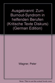 Ausgebrannt: Zum Burnout-Syndrom in helfenden Berufen (Kritische Texte Diskurs) (German Edition)