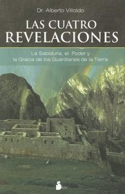 Las Cuatro Revelaciones/ the Four Insights: La Sabiduria, El Poder Y La Gracia De Los Guardianes De La Tierra/ Wisdom, Power and Grace of the Earthkeepers (Spanish Edition)
