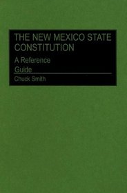 The New Mexico State Constitution: A Reference Guide (Reference Guides to the State Constitutions of the United States)