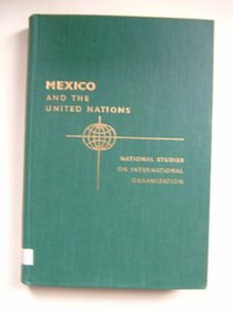 Mexico and the United Nations (National Studies on International Organization)
