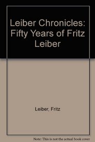 Leiber Chronicles: Fifty Years of Fritz Leiber