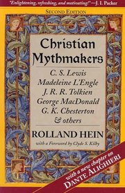 Christian Mythmakers: C.S. Lewis, Madeleine L'Engle, J.R.R. Tolkien, George Madonald, G.K. Chesterton, and Others