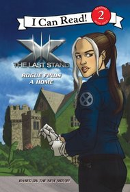 X-Men: The Last Stand: Rogue Finds a Home (I Can Read Level 2)