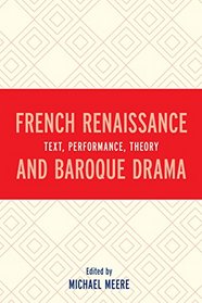 French Renaissance and Baroque Drama: Text, Performance, Theory