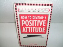 How to Develop a Positive Attitude (Better Management Skills)