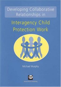 Developing collaborative relationships in interagency child protection work
