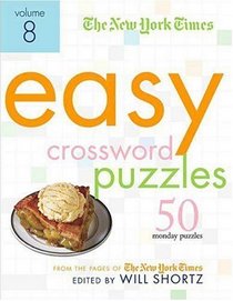 The New York Times Easy Crossword Puzzles Volume 8: 50 Monday Puzzles from the Pages of The New York Times (New York Times Easy Crossword Puzzles)