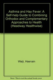 Asthma and Hay Fever: A Self-help Guide to Combining Orthodox and Complementary Approaches to Health (Headway Healthwise)