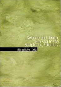 Science and Health, with Key to the Scriptures, Volume 2 (Large Print Edition)