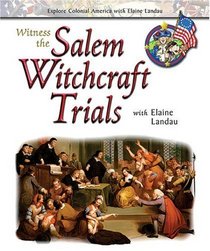 Witness the Salem Witchcraft Trials With Elaine Landau (Explore Colonial America With Elaine Landau)