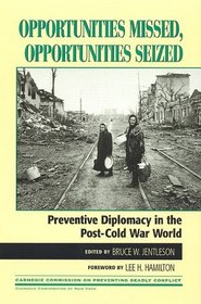 Opportunities Missed, Opportunities Seized: Preventive Diplomacy in the PostDCold War World (Carnegie Commission on Preventing Deadly Conflict Series)