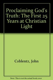 Proclaiming God's Truth: The First 25 Years at Christian Light