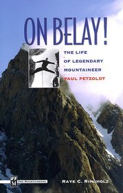 On Belay!: The Life of Legendary Mountaineer Paul Petzoldt