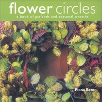 Flower Circles: A Book of Garlands and Seasonal Wreaths