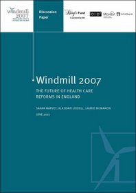 Windmill 2007: The Future of Health Care Reforms in England
