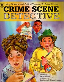 Crime Scene Detective: Using Science and Critical Thinking to Solve Crimes