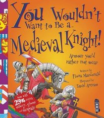 You Wouldn't Want to Be a Medieval Knight!