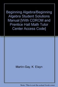 Beginning Algebra/Beginning Algebra Student Solutions Manual [With CDROM and Prentice Hall Math Tutor Center Access Code]