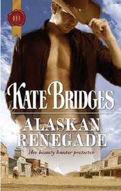 Alaskan Renegade (Harlequin Historical, No 968)