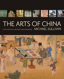 The Arts of China, Fifth Edition, Revised and Expanded