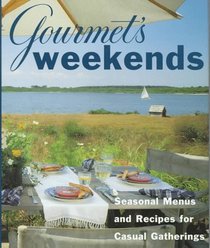 Gourmet's Weekends : Seasonal Menus and Recipes for Casual Gatherings