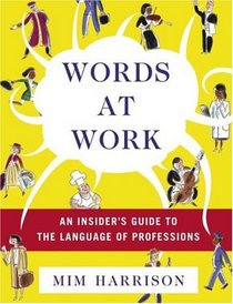Words at Work: An Insider's Guide to the Language of Professions